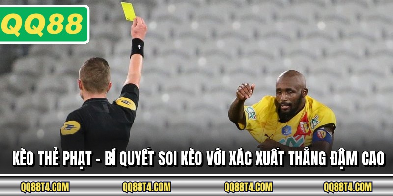 Kèo Thẻ Phạt - Bí Quyết Soi Kèo Với Xác Xuất Thắng Đậm Cao
