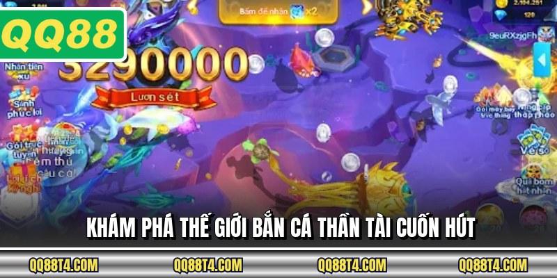 Khám phá thế giới bắn cá thần tài cuốn hút