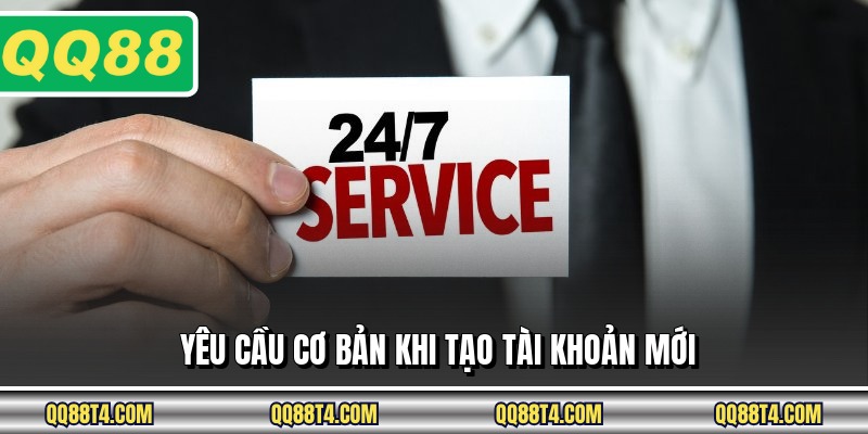 Yêu cầu cơ bản khi tạo tài khoản mới